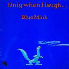 BLUE MINK / ONLY WHERE I LAUGH...