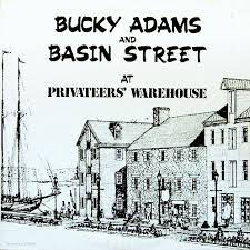 BUCKY ADAMS AND BASIN STREET /  PRIVATEERS WAREHOUSE