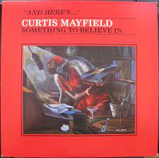 CURTIS MAYFIELD TSOMETHING TO BELIEVE IN